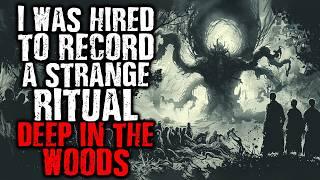 I Was Hired to Record a Strange Ritual Deep in The Woods | Scary Stories from The Internet