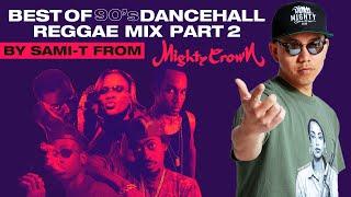 BEST OF 90s DANCEHALL /REGGAE MIX #2 by SAMI-T from MIGHTY CROWN