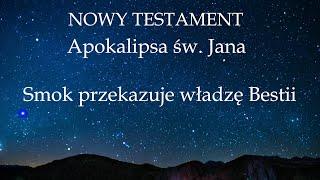 NOWY TESTAMENT - Apokalipsa św. Jana - Smok przekazuje władzę Bestii - BIBLIA