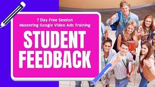 Student Feedback on Mastering Google Video Ads Training - 7-Day Free Session!