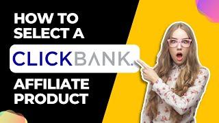 How to select a ClickBank Affiliate product to promote in 2024