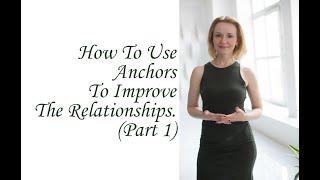 How To Use Anchors To Improve The Relationship. (Part 1) (Inna Hodge)