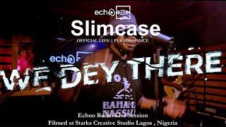Slimcase - WE DEY THERE | Live Performance
