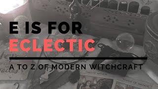 What does it mean to be an Eclectic Witch? | A to Z of Modern Witchcraft SERIES