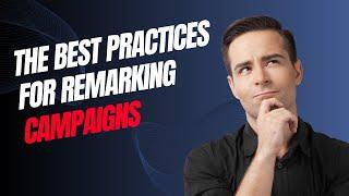 The Best Practices for Remarketing Campaigns in 2024