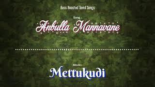 Anbulla Mannavane - Mettukudi - Bass Boosted Audio Song - Use Headphones  For Better Experience.