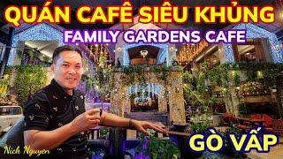 Ngỡ ngàng quán Café Siêu Khủng Siêu Đẹp tại Quận Gò Vấp - FAMILY GARDENS CAFE || Nick Nguyen