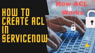 #1 How ACL works in ServiceNow | How to create ACL in ServiceNow