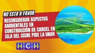 Reconsiderar aspectos ambientales en construcción de carcel en Isla del Cisne pide la UNAH