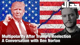 Multipolarity After Trump's Reelection: A Conversation with Ben Norton