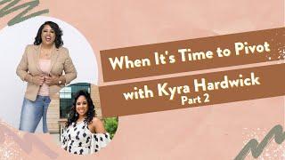 When It's Time to Pivot with Kyra Hardwick Part 2 | Lifecrafting with Alena Conley
