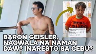 BARON GEISLER, HINULI NG PULIS?! ANG DETALYE SA KANYANG PAG KA ARESTO, ALAMIN!