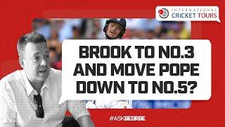 Ask George | "Brook to No.3 and Pope to No.5?"