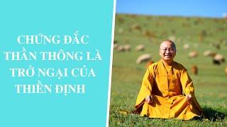 CHỨNG ĐẮC THẦN THÔNG là trở ngại của Thiền định | Thích Nhật Từ