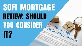Sofi Mortgage Review: Should You Consider It?