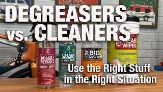 Degreasers vs. Cleaners - Choosing the right stuff for the right situations!