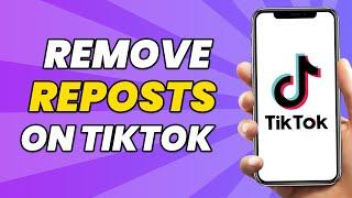 How To REMOVE A Repost On Tiktok 2023 | Full Guide