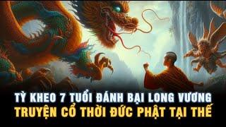 Nhà Sư 7 Tuổi Đánh Bại Long Vương - Truyện cổ thời Đức Phật còn tại thế Hay Nhất