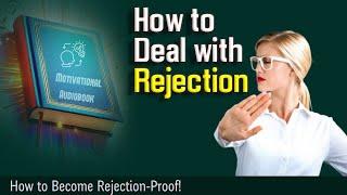 How to Deal with Rejection: How to Become Rejection Proof -  Audiobook