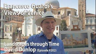 Francesco Guardi's Views of Venice - Landscapes Through Time with David Dunlop  - Episode #202