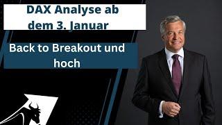 DAX Analyse ab dem 3  Januar - Back to Breakout und hoch -