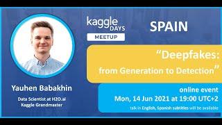 DeepFakes: from Generation to Detection  1/2 | by Yauhen Babakhin | Kaggle Days Meetup Spain #1