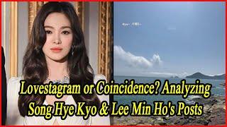 Lovestagram or Coincidence? Analyzing Song Hye Kyo & Lee Min Ho's Posts