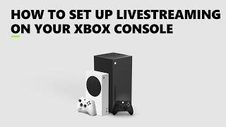 How to Set up Live Streaming on Your Xbox Console
