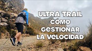 ULTRA TRAIL: - CÓMO GESTIONAR LA VELOCIDAD AL CORRER UNA CARRERA DE ULTRA TRAIL