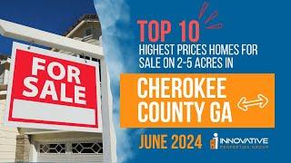 Top 10 Highest Priced Homes For Sale on 2-5 Acres in Cherokee County GA June 2024