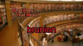 What does brunion mean?