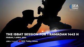 The Isbat Session for 1 Ramadan 1443 H