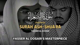 Surah Ash-Shu'ara (The Poets) | YASSER AL DOSARI'S MASTERPIECE | سورة الشعراء (كاملة) | ياسرالدوسري