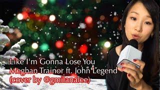 Meghan Trainor ft. John Legend - Like I'm Gonna Lose You (Cover by GMilanaLee)