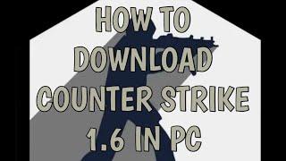 HOW TO DOWNLOAD COUNTER STRIKE 1.6 IN PC