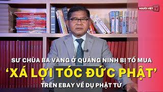 Sư chùa Ba Vàng ở Quảng Ninh bị tố mua ‘xá lợi tóc Đức Phật’ trên eBay về dụ Phật tử