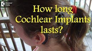 How long Cochlear Implants lasts? Do one needs to repeat them? - Dr. Harihara Murthy