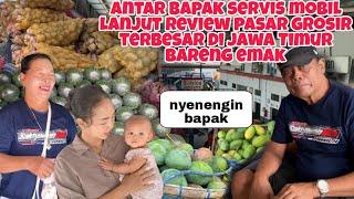 ANTAR BAPAK SERVISE MOBIL DAN BEGINI KONDISI PASAR GROSIR TERBESAR DIJAWA TIMUR