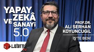 Yapay Zekâ ve Sanayi 5.0 / İş'te Ben! - Prof.Dr. Ali Serhan Koyuncugil