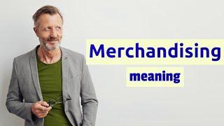 Merchandising | Definition of merchandising  