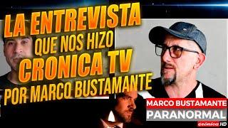 CRONICA TV NOS ENTREVISTÓ // Por Marco Bustamante y su programa PARANORMAL