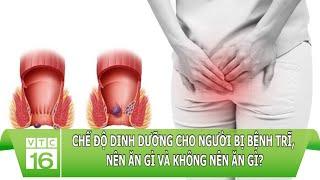 Chế độ dinh dưỡng cho người bị bệnh trĩ, nên ăn gì và không nên ăn gì? | VTC16