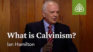 What Is Calvinism?: Calvinism and the Christian Life with Ian Hamilton