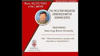 The Pat & Tony Houghton Condensed Matter Seminar Presents Sean Ling, Brown Physics