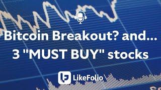 Bitcoin Breakout?  and... 3 "MUST BUY" stocks  |  LikeFolio Podcast Episode 5