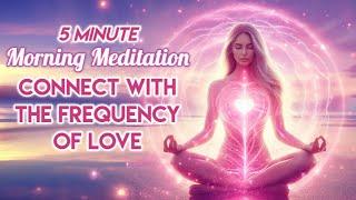 5 Minute Morning Meditation: Embrace the Vibration of Love for a Positive, Authentic Day Ahead