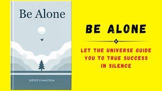 Be Alone: Let The Universe Guide You To True Success In Silence (Audiobook)