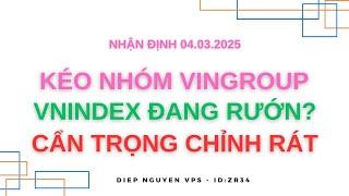 Nhận định thị trường ngày 04.03.2025: KÉO NHÓM VINGROUP - VNINDEX ĐANG RƯỚN? CẨN TRỌNG CHỈNH RÁT