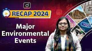 Major​ Environmental Events​ 2024 | UPSC Current Affairs | RECAP 2024 | UPSC Prelims 2025 | Drishti