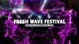 FRESH WAVE FESTIVAL 2015 (Official Aftermovie)